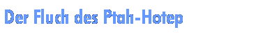 Der Fluch des Ptah-Hotep