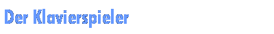 Der Klavierspieler