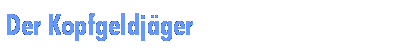 Der Kopfgeldjger