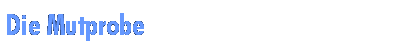 Die Mutprobe