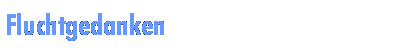 Fluchtgedanken