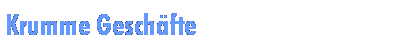 Krumme Geschfte