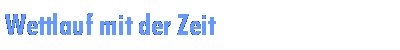 Wettlauf mit der Zeit